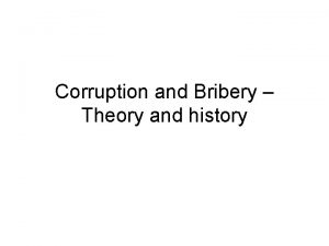 Corruption and Bribery Theory and history Bribery and