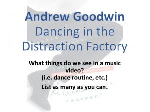 Andrew Goodwin Dancing in the Distraction Factory What