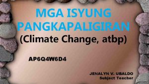 MGA ISYUNG PANGKAPALIGIRAN Climate Change atbp AP 6