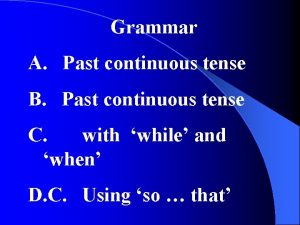 Grammar A Past continuous tense B Past continuous