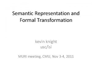 Semantic Representation and Formal Transformation kevin knight uscisi