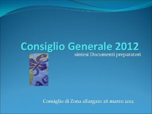 Consiglio Generale 2012 sintesi Documenti preparatori Consiglio di