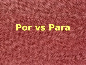 Por vs Para Para for Para for destination