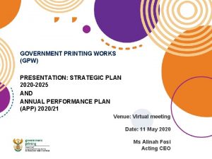 GOVERNMENT PRINTING WORKS GPW PRESENTATION STRATEGIC PLAN 2020