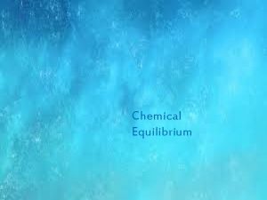 Chemical Equilibrium The branch of chemistry which deals