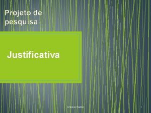 Projeto de pesquisa Justificativa Antonio Walter 1 Justificativa