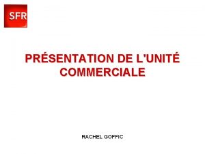 PRSENTATION DE LUNIT COMMERCIALE RACHEL GOFFIC ISM BOURGES