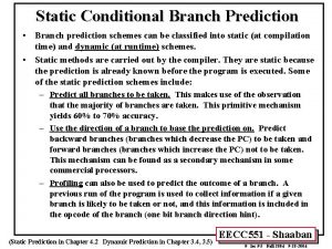 Static Conditional Branch Prediction Branch prediction schemes can