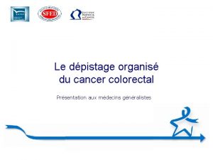 Le dpistage organis du cancer colorectal Prsentation aux