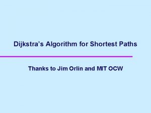 Dijkstras Algorithm for Shortest Paths Thanks to Jim