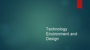 Technology Environment and Design Technology Environment Technology a