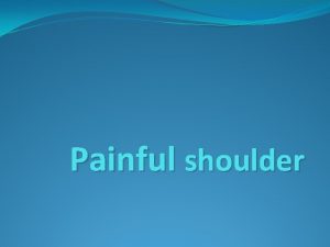 Painful shoulder Referred pain synd Cervical spondylosis Mediastinal