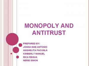 MONOPOLY AND ANTITRUST PREPARED BY JOANA MAE ANTONIO