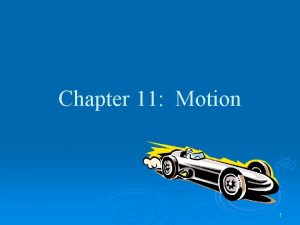 Chapter 11 Motion 1 to describe motion you