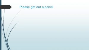 Please get out a pencil Bell Work What