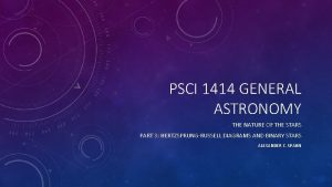 PSCI 1414 GENERAL ASTRONOMY THE NATURE OF THE