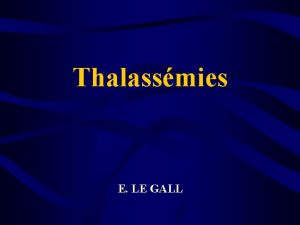 Thalassmies E LE GALL Drpanocytose et syndromes drpanocytaires