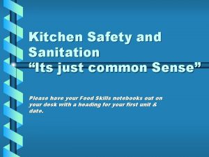 Kitchen Safety and Sanitation Its just common Sense