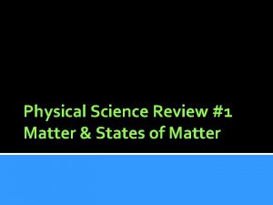 Physical Science Review 1 Matter States of Matter