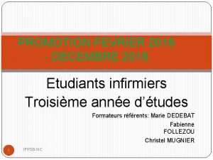 PROMOTION FEVRIER 2016 DECEMBRE 2018 Etudiants infirmiers Troisime