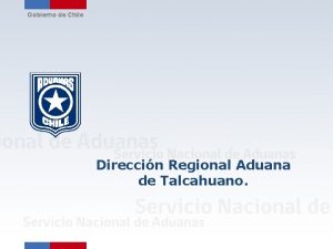 Gobierno de Chile Direccin Regional Aduana de Talcahuano