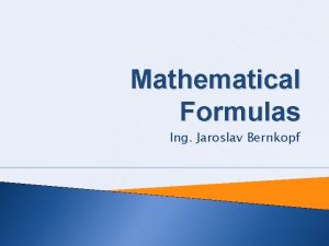 Mathematical Formulas Ing Jaroslav Bernkopf Mathematical Formulas Objectives