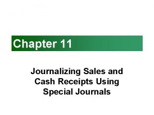 Chapter 11 Journalizing Sales and Cash Receipts Using