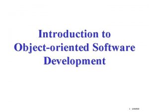Introduction to Objectoriented Software Development 1 1132022 Objectorientation