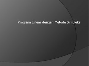 Program Linear dengan Metode Simpleks Metode Grafik vs