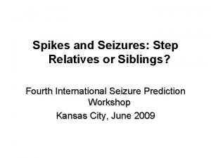 Spikes and Seizures Step Relatives or Siblings Fourth