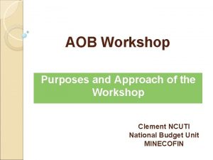 AOB Workshop Purposes and Approach of the Workshop