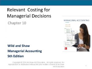 Relevant Costing for Managerial Decisions Chapter 10 Wild