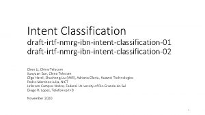 Intent Classification draftirtfnmrgibnintentclassification01 draftirtfnmrgibnintentclassification02 Chen Li China Telecom
