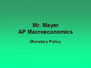 Mr Mayer AP Macroeconomics Monetary Policy Monetary Policy