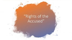 Rights of the Accused 5 th Amendment Protects