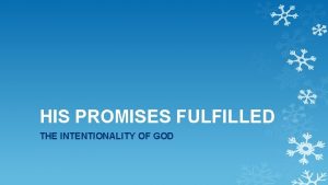 HIS PROMISES FULFILLED THE INTENTIONALITY OF GOD The