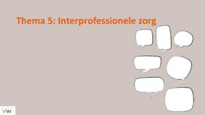 Thema 5 Interprofessionele zorg Multi Inter transdisciplinaire zorg