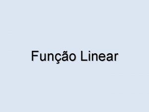 Funo Linear Definio Toda funo do tipo fx