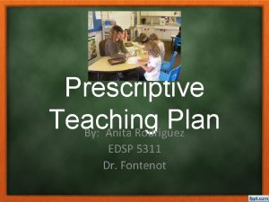 Prescriptive Teaching Plan By Anita Rodriguez EDSP 5311