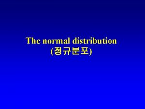 The normal distribution Normal distribution Normal distribution Continuous