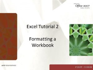 Excel Tutorial 2 Formatting a Workbook FIRST COURSE