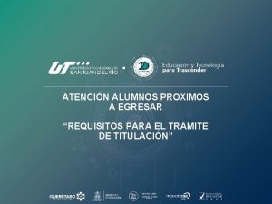 ATENCIN ALUMNOS PROXIMOS A EGRESAR REQUISITOS PARA EL