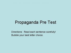 Propaganda Pre Test Directions Read each sentence carefully