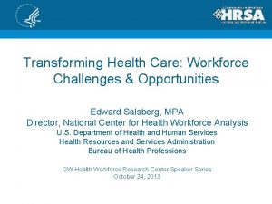 Transforming Health Care Workforce Challenges Opportunities Edward Salsberg