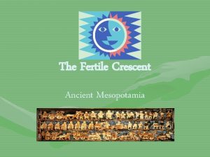 The Fertile Crescent Ancient Mesopotamia The Fertile Crescent