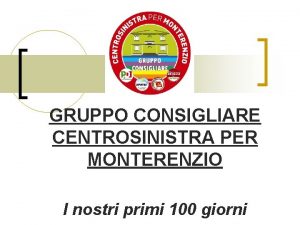 GRUPPO CONSIGLIARE CENTROSINISTRA PER MONTERENZIO I nostri primi