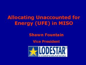 Allocating Unaccounted for Energy UFE in MISO Shawn