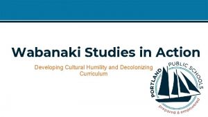 Wabanaki Studies in Action Developing Cultural Humility and