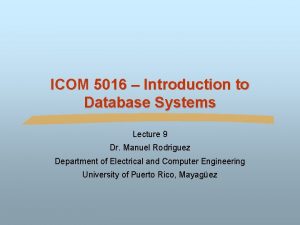 ICOM 5016 Introduction to Database Systems Lecture 9