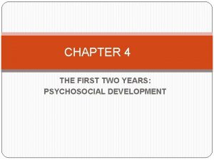 CHAPTER 4 THE FIRST TWO YEARS PSYCHOSOCIAL DEVELOPMENT